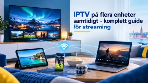 IPTV på flera enheter samtidigt – komplett guide för streaming
